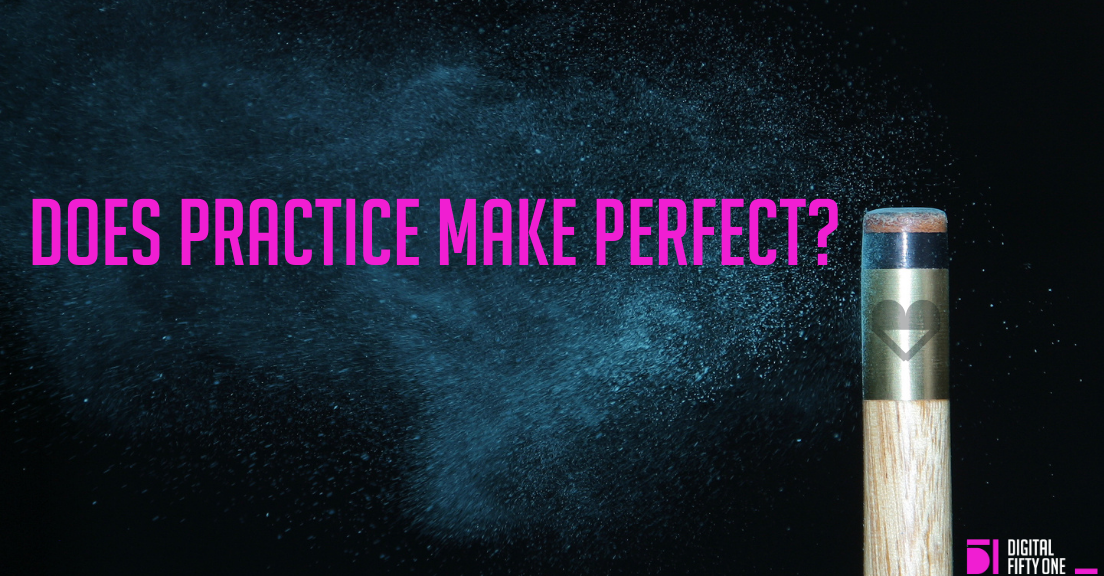 Practice makes perfect, so why don’t you do it more?